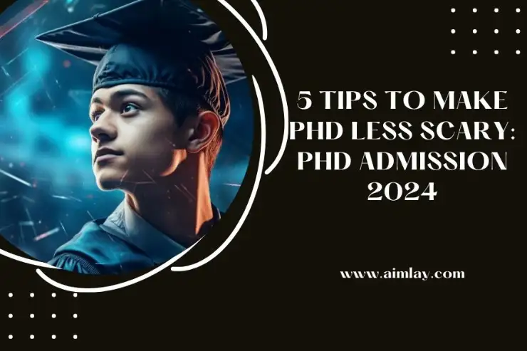 5 Tips to make PhD Less Scary: PhD Admission 2025