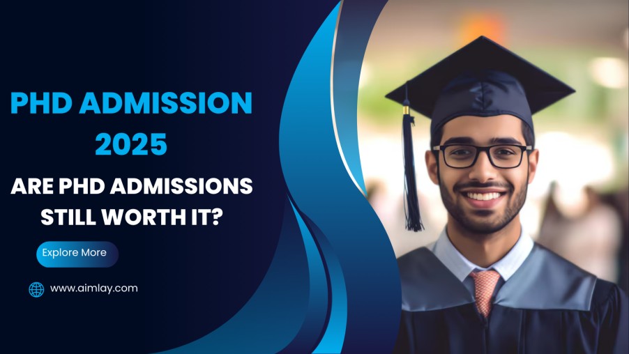 PhD Admission 2025: Are PhD Admissions Still worth it?